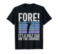 Fore Its Golf Dad Course Golf Dad T-Shirt - Graphic Print for Adults - T-Shirt, Sweatshirt, Hoodie