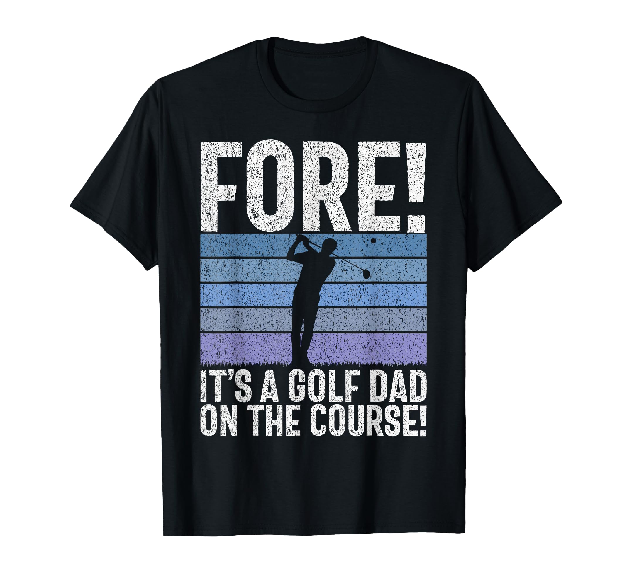 Fore Its Golf Dad Course Golf Dad T-Shirt - Graphic Print for Adults - T-Shirt, Sweatshirt, Hoodie