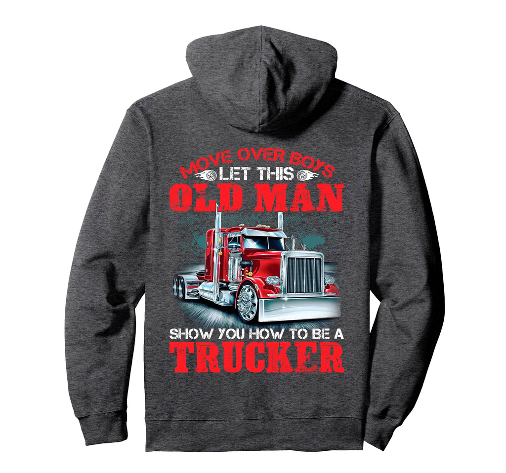 Let This Old Show You How To Be Trucker Hoodie - Novelty Apparel Unisex - T-Shirt, Sweatshirt, Hoodie