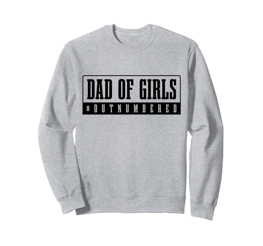 Dad Outnumbered Funny Fathers Day Sweatshirt - Graphic Print for Adults - T-Shirt, Sweatshirt, Hoodie