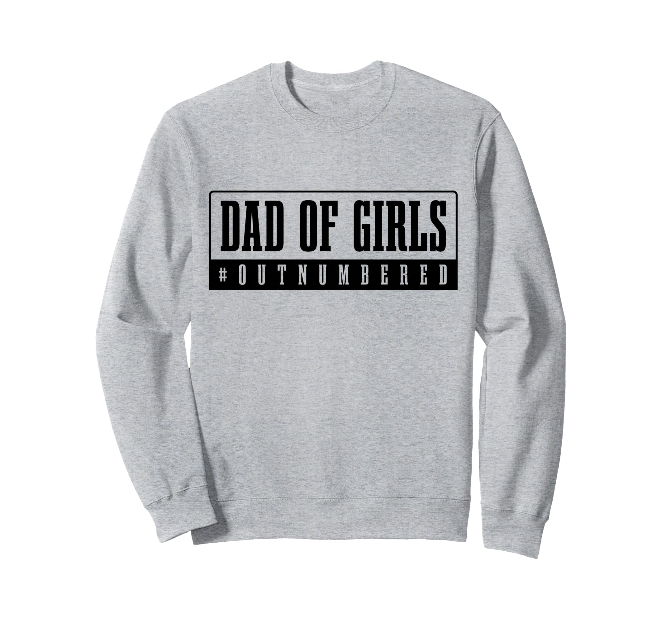 Dad Outnumbered Funny Fathers Day Sweatshirt - Graphic Print for Adults - T-Shirt, Sweatshirt, Hoodie