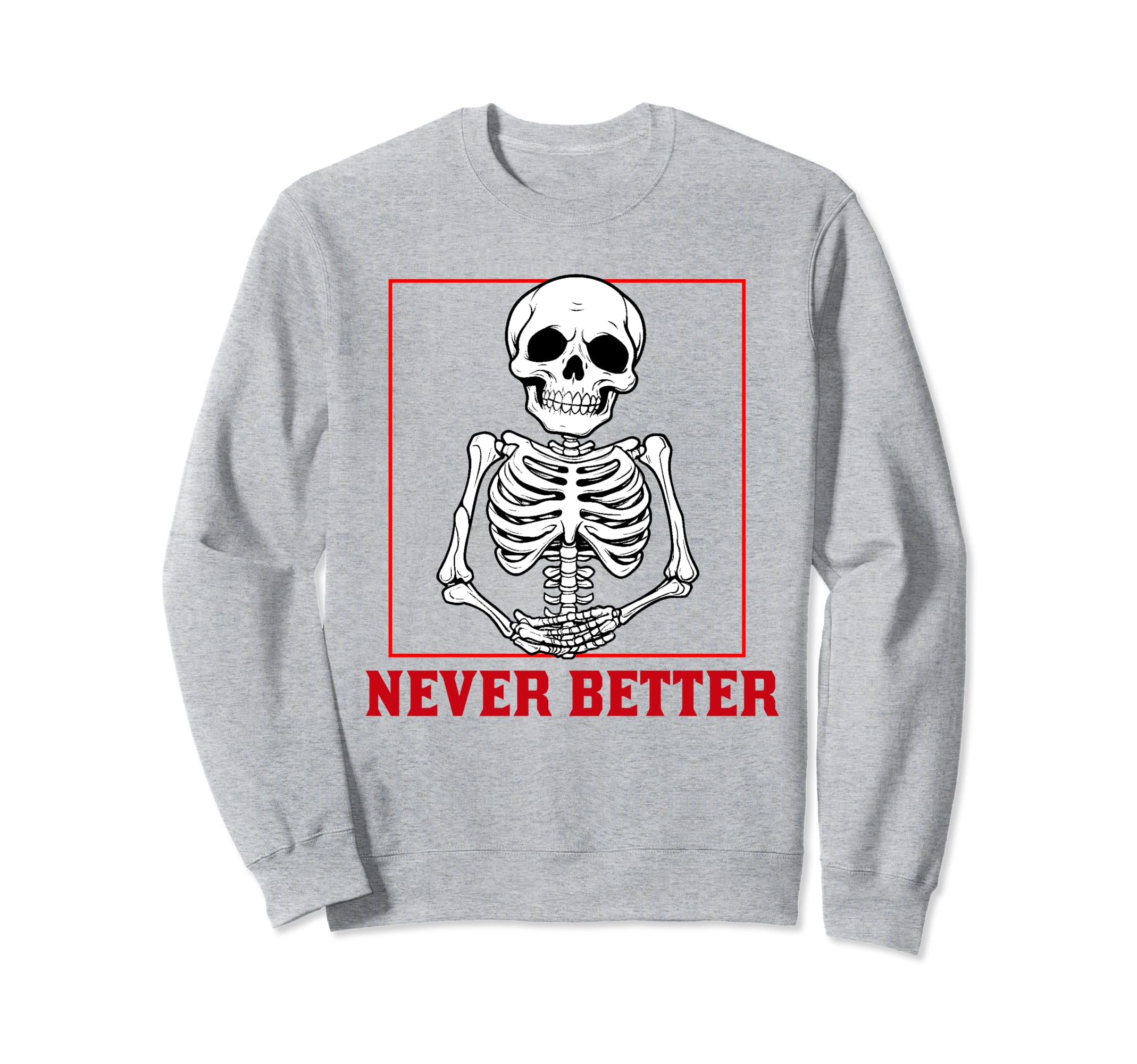 Never Better Skeleton Drinking Sweatshirt - Fun Novelty Design for Adults - T-Shirt, Sweatshirt, Hoodie