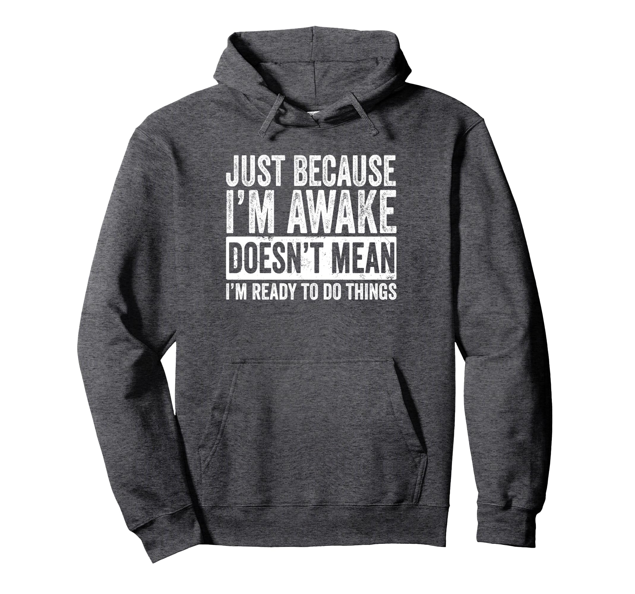Just Because Im Awake Tweens And Hoodie - Fun Novelty Design Men Women - T-Shirt, Sweatshirt, Hoodie