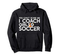 You Cant Scare Me I Coach Soccer Funny Hoodie - Streetwear Style Unisex - T-Shirt, Sweatshirt, Hoodie