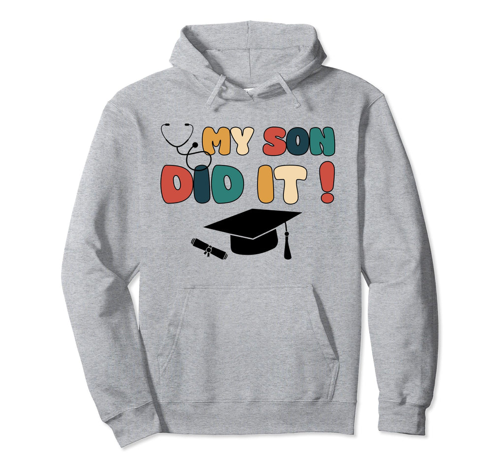 My Son Did It Graduation Doctor Nurse Hoodie - Aesthetic Graphic Unisex - T-Shirt, Sweatshirt, Hoodie