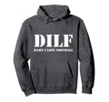 Dilf Damn I Love Football Funny Hoodie - Streetwear Style for Adults - T-Shirt, Sweatshirt, Hoodie