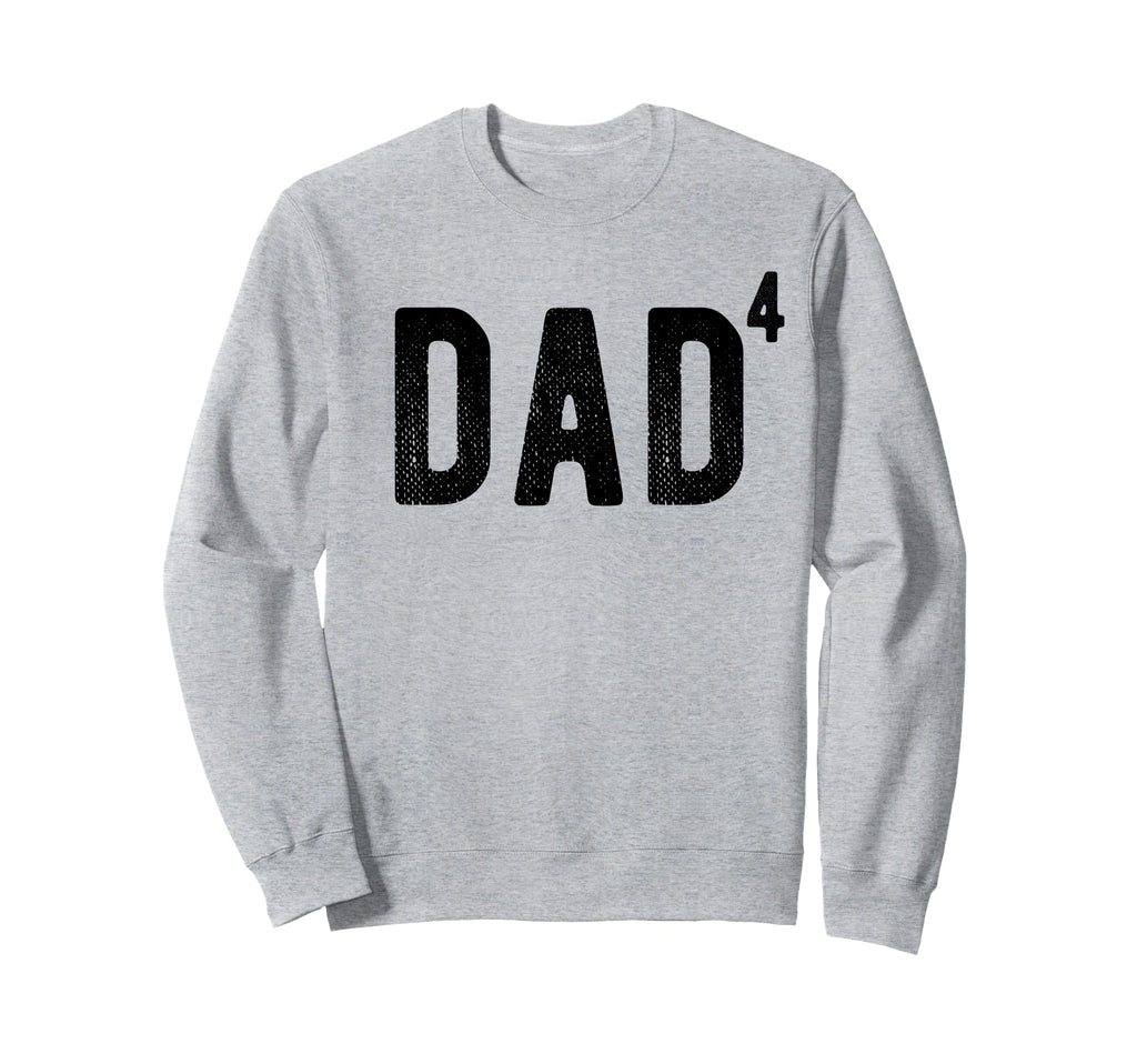 Dad 4 Dad 4 Fourth Time Father Dad 4 Sweatshirt - Novelty Apparel Men Women - T-Shirt, Sweatshirt, Hoodie