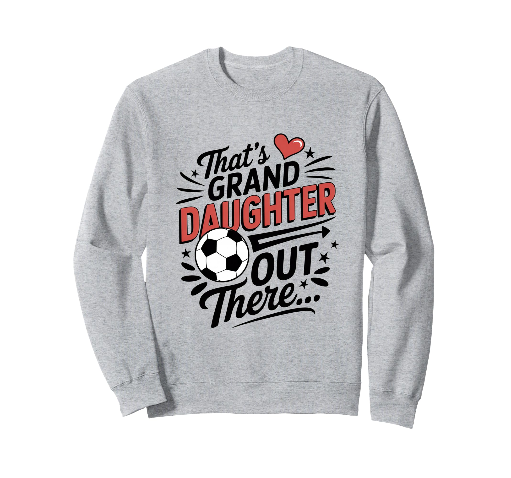 Thats My Granddaughter Out There Sweatshirt - Custom Art Print Men Women - T-Shirt, Sweatshirt, Hoodie