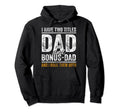 I Have Two Titles Dad And Bonus Dad Hoodie - Custom Art Print Men Women - T-Shirt, Sweatshirt, Hoodie
