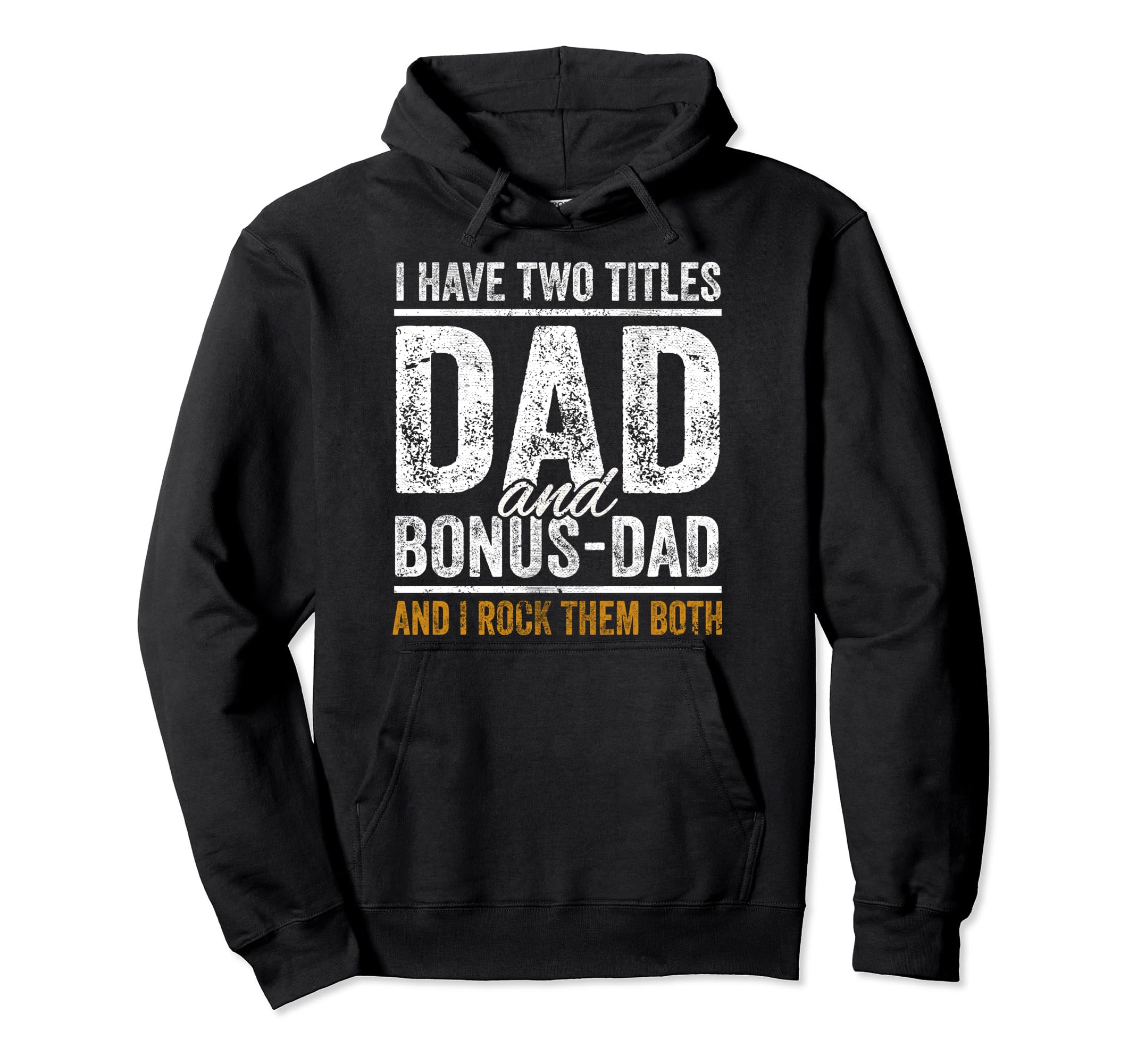 I Have Two Titles Dad And Bonus Dad Hoodie - Custom Art Print Men Women - T-Shirt, Sweatshirt, Hoodie
