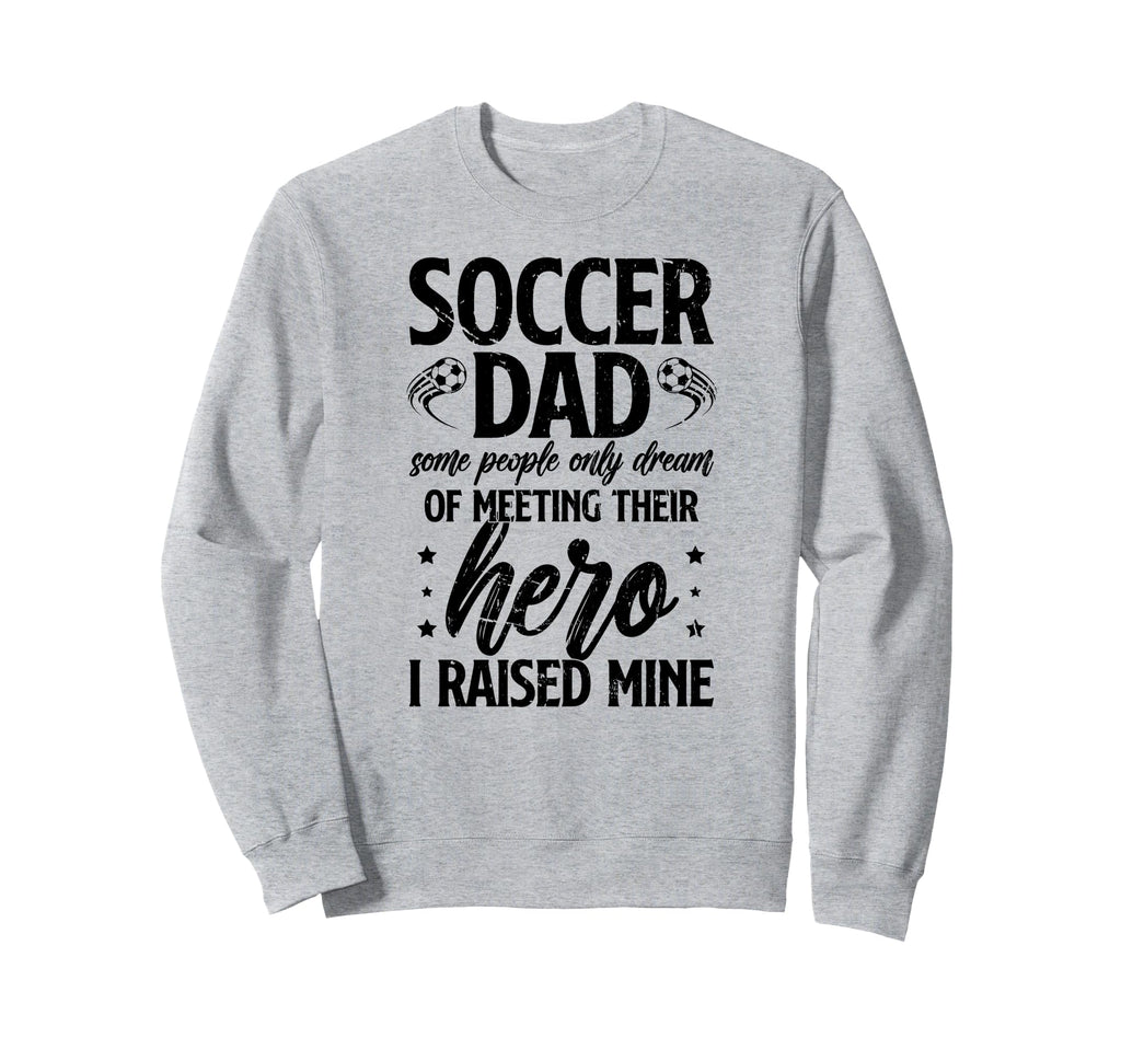 Proud Soccer Dad Soccer Player Sweatshirt - Casual Everyday Wear Unisex - T-Shirt, Sweatshirt, Hoodie