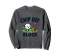 Chip Off Block Funny Golf Dad Sweatshirt - Fun Novelty Design Men Women - T-Shirt, Sweatshirt, Hoodie