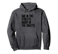 Dad Streets Daddy Sheets Funny Hoodie - Fun Novelty Design for Adults - T-Shirt, Sweatshirt, Hoodie