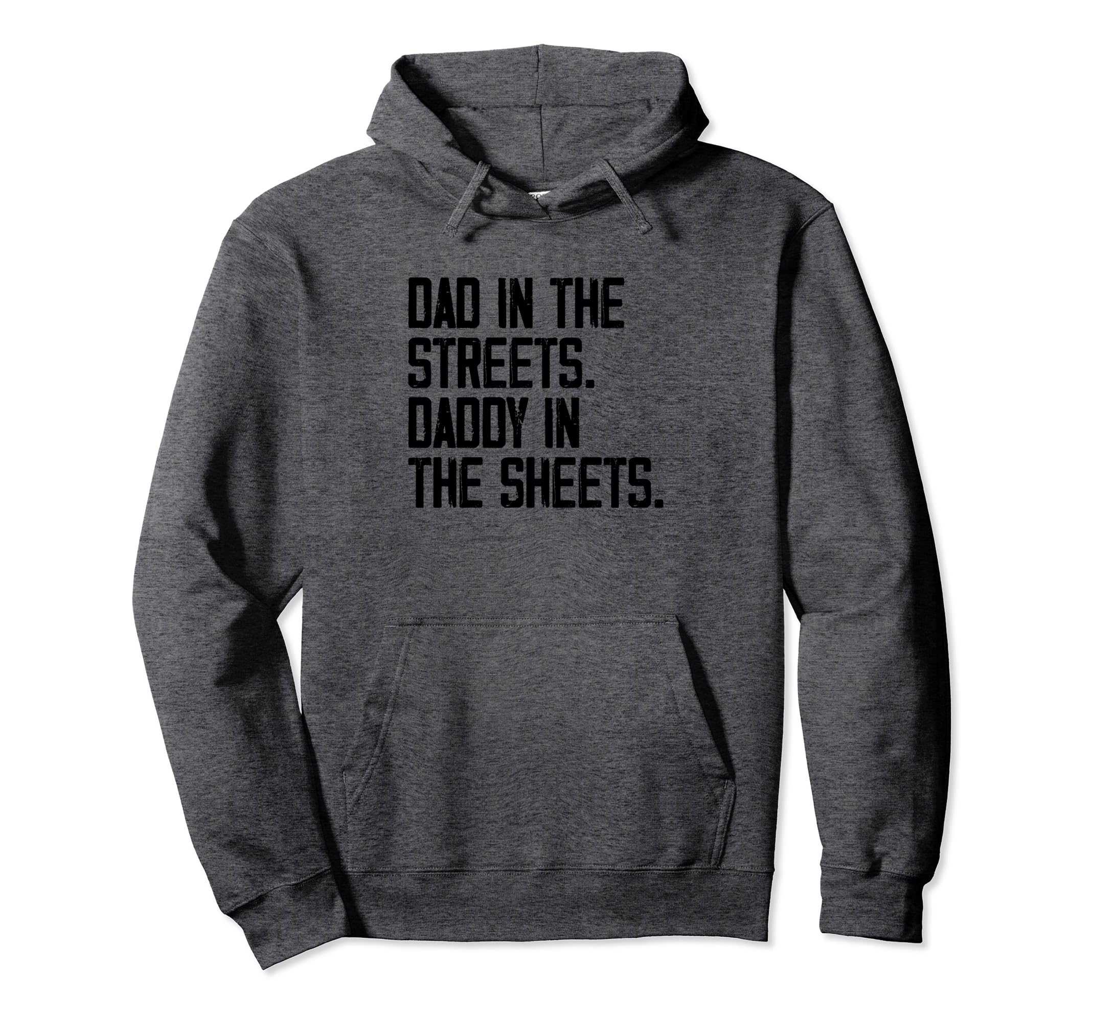 Dad Streets Daddy Sheets Funny Hoodie - Fun Novelty Design for Adults - T-Shirt, Sweatshirt, Hoodie