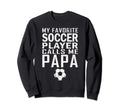 Funny Dad Gift My Favorite Soccer Sweatshirt - Minimalist Print Men Women - T-Shirt, Sweatshirt, Hoodie
