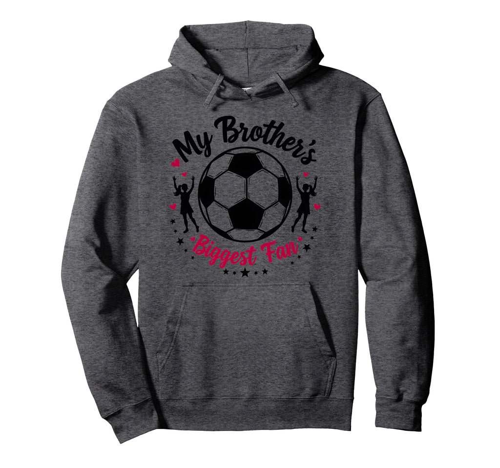 Soccer Sister My Brothers Biggest Fan Hoodie - Novelty Apparel Men Women - T-Shirt, Sweatshirt, Hoodie