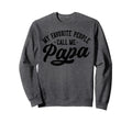 My Favorite People Call Me Papa Fathers Sweatshirt - Trendy Graphic Unisex - T-Shirt, Sweatshirt, Hoodie