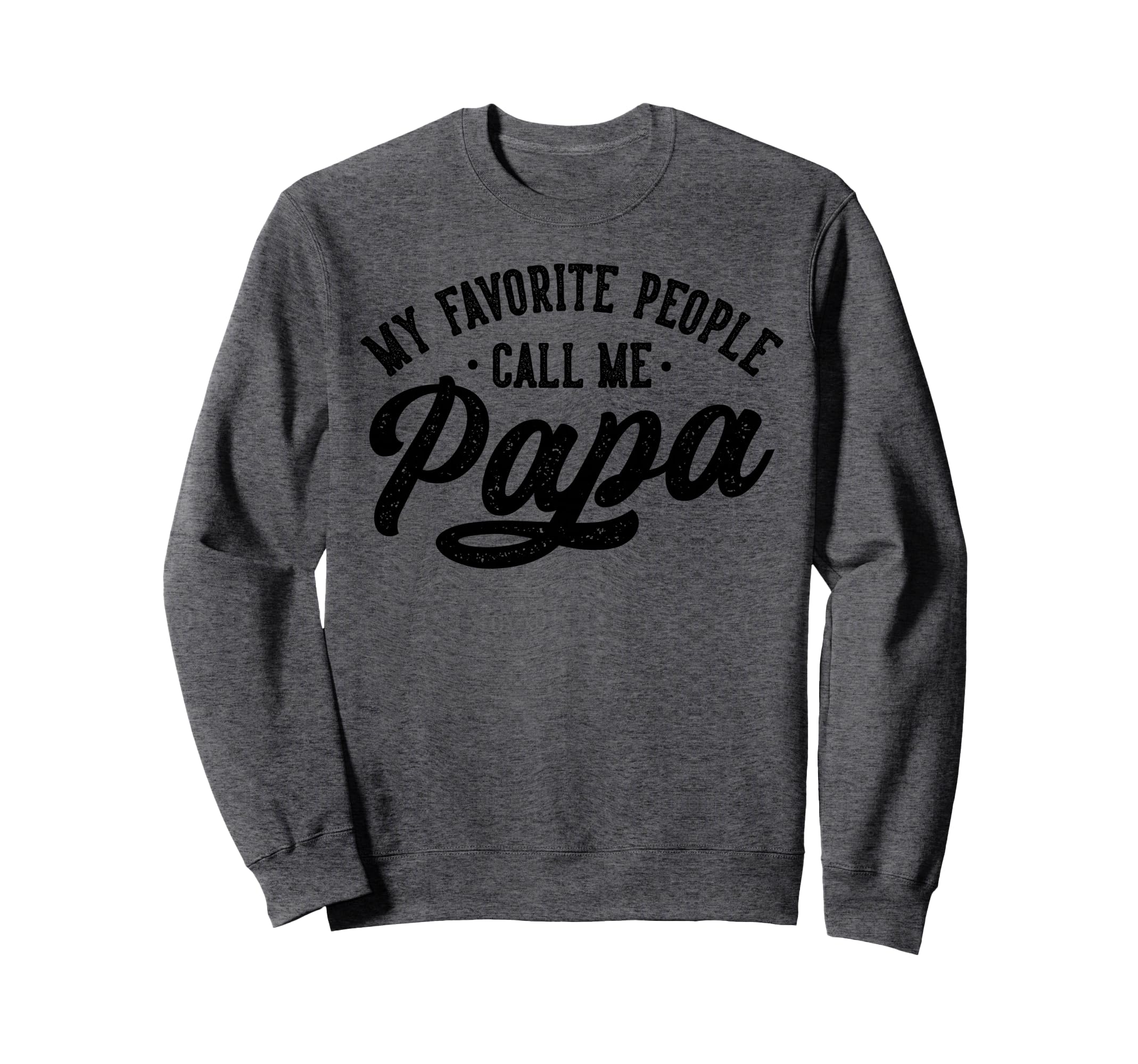 My Favorite People Call Me Papa Fathers Sweatshirt - Trendy Graphic Unisex - T-Shirt, Sweatshirt, Hoodie