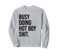 Busy Doing Hot Shit Hot Dad Sweatshirt - Fun Novelty Design Men Women - T-Shirt, Sweatshirt, Hoodie