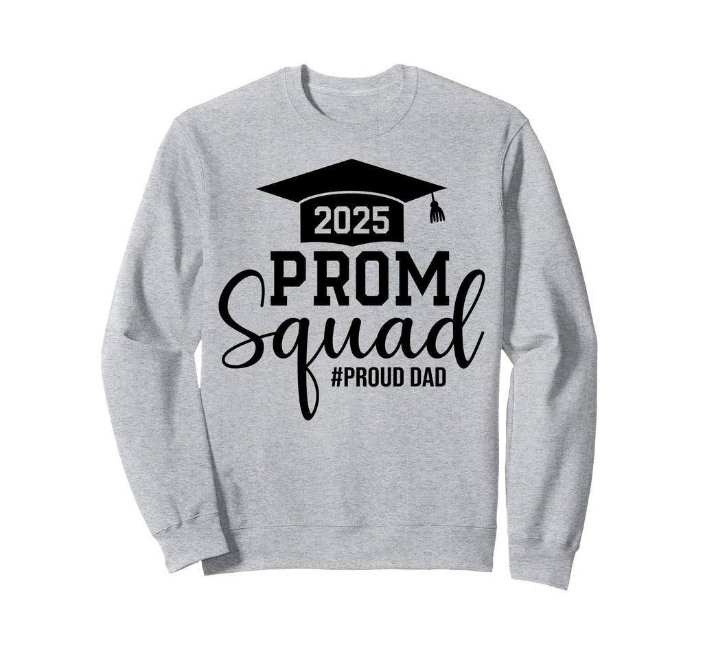 Prom Squad 2025 Proud Dad Graduate Sweatshirt - Novelty Apparel Unisex - T-Shirt, Sweatshirt, Hoodie
