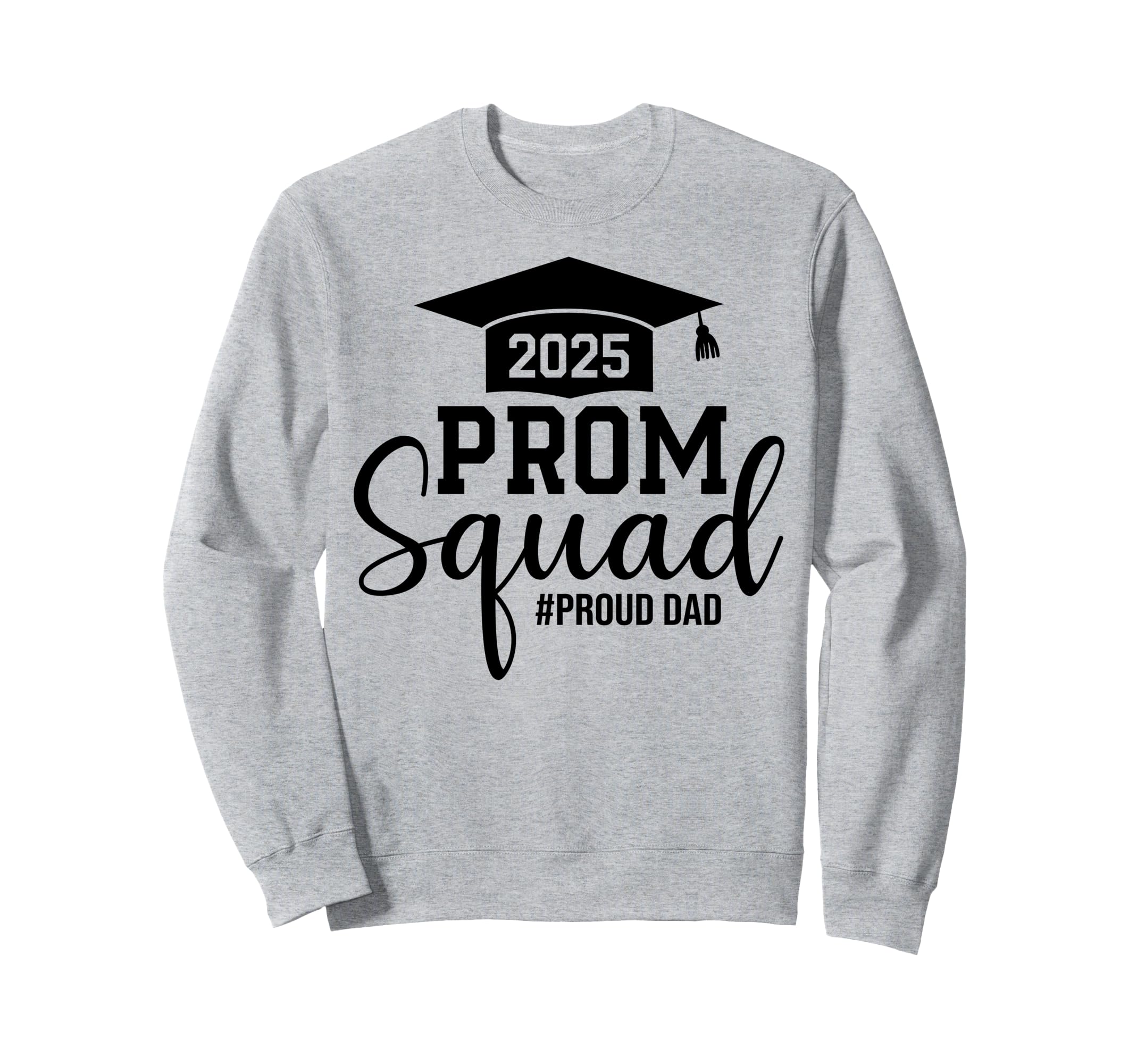 Prom Squad 2025 Proud Dad Graduate Sweatshirt - Novelty Apparel Unisex - T-Shirt, Sweatshirt, Hoodie