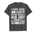 I Have Gone 0 Days Without Making Dad T-Shirt - Streetwear Style Unisex - T-Shirt, Sweatshirt, Hoodie