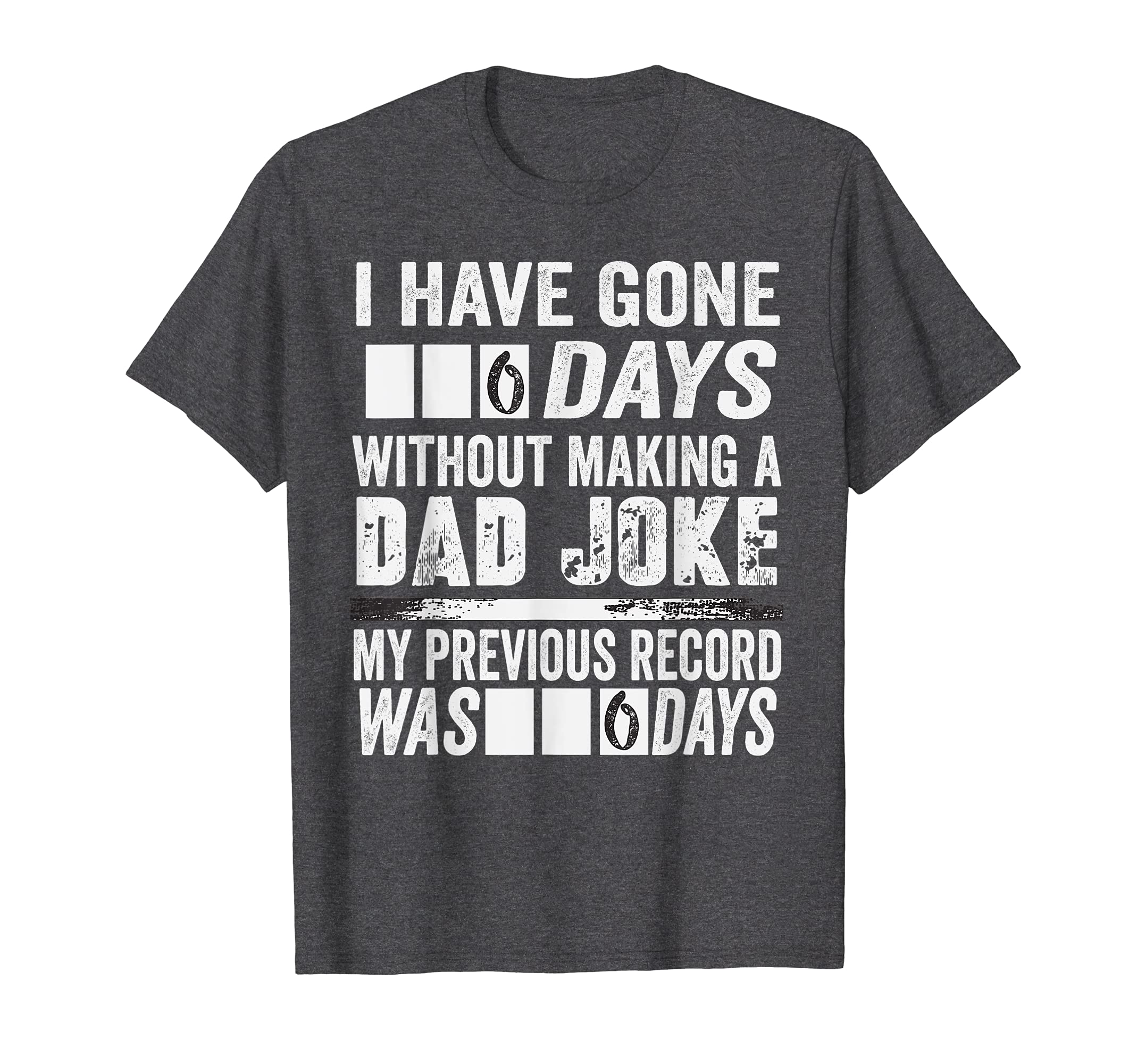 I Have Gone 0 Days Without Making Dad T-Shirt - Streetwear Style Unisex - T-Shirt, Sweatshirt, Hoodie