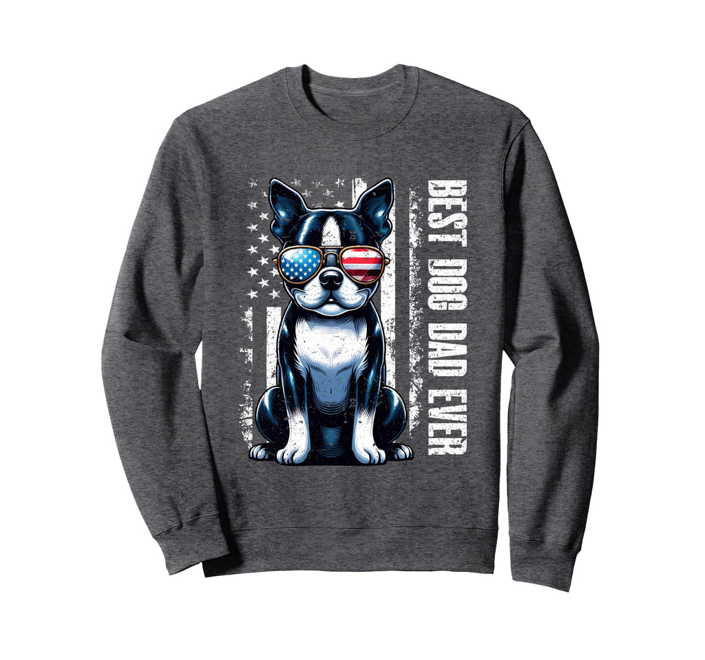 Boston Terrier Best Dog Dad Ever Sweatshirt - Custom Art Print Men Women - T-Shirt, Sweatshirt, Hoodie