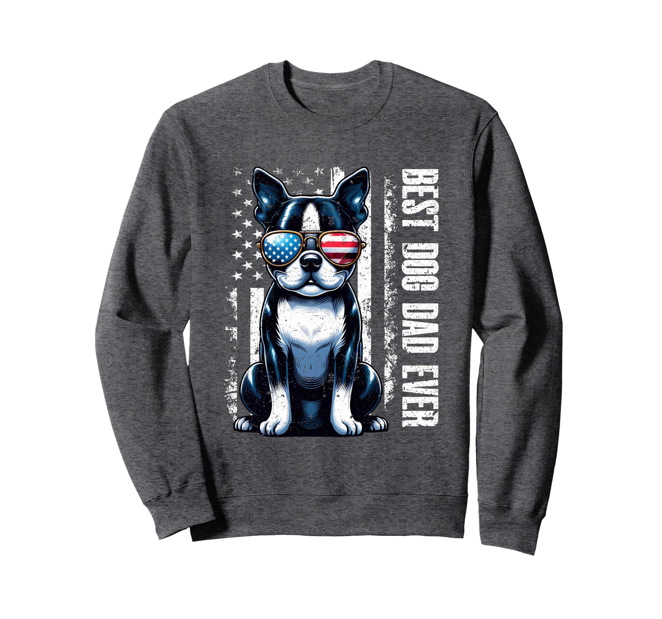 Boston Terrier Best Dog Dad Ever Sweatshirt - Custom Art Print Men Women - T-Shirt, Sweatshirt, Hoodie