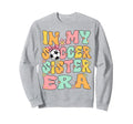 My Soccer Sister Era Groovy Soccer Sweatshirt - Custom Art Print Men Women - T-Shirt, Sweatshirt, Hoodie