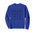 Mom Hustle Mom Life Sayings Sweatshirt - Casual Everyday Wear Men Women - T-Shirt, Sweatshirt, Hoodie