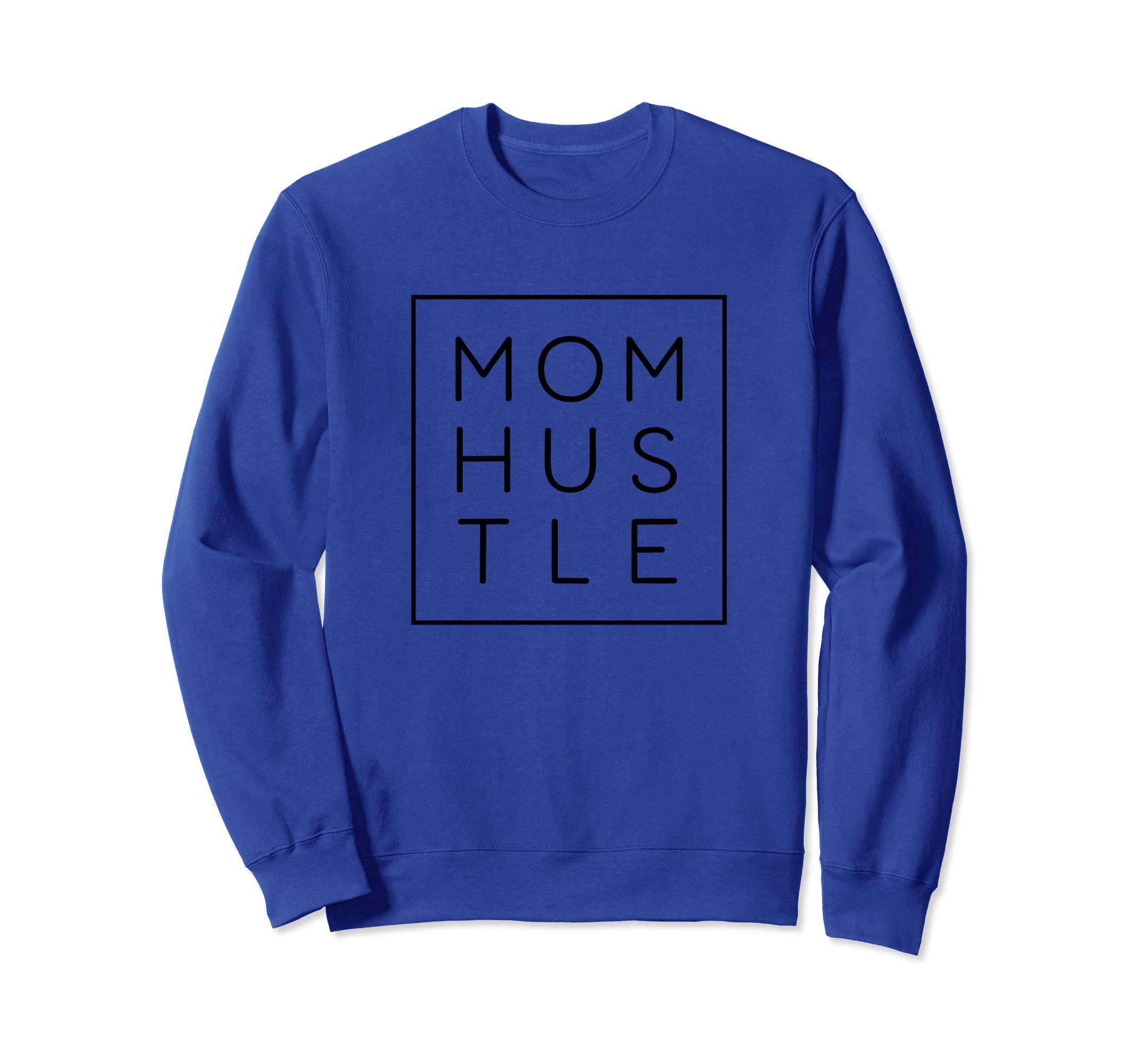 Mom Hustle Mom Life Sayings Sweatshirt - Casual Everyday Wear Men Women - T-Shirt, Sweatshirt, Hoodie