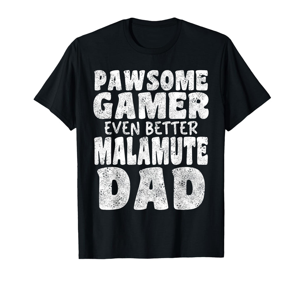 Pawsome Gamer Even Better Malamute Dad Dog T-Shirt - Graphic Print Unisex - T-Shirt, Sweatshirt, Hoodie