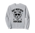 Dont Mess Papa Bear Funny Papa Sweatshirt - Fun Novelty Design Men Women - T-Shirt, Sweatshirt, Hoodie