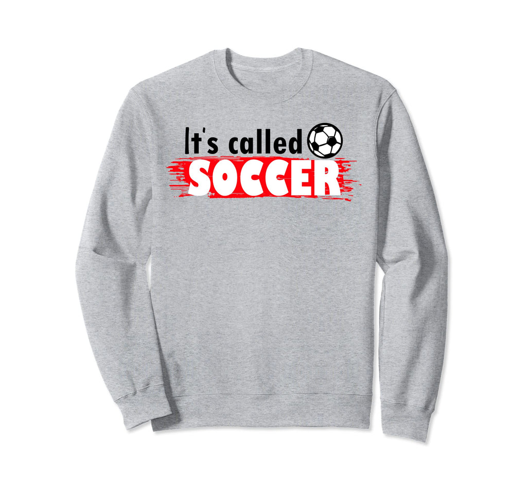 Its Called Soccer Not Football Usa Sweatshirt - Graphic Print Men Women - T-Shirt, Sweatshirt, Hoodie