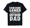 Pawsome Gamer Even Better Greyhound Dad T-Shirt - Unique Graphic Men Women - T-Shirt, Sweatshirt, Hoodie