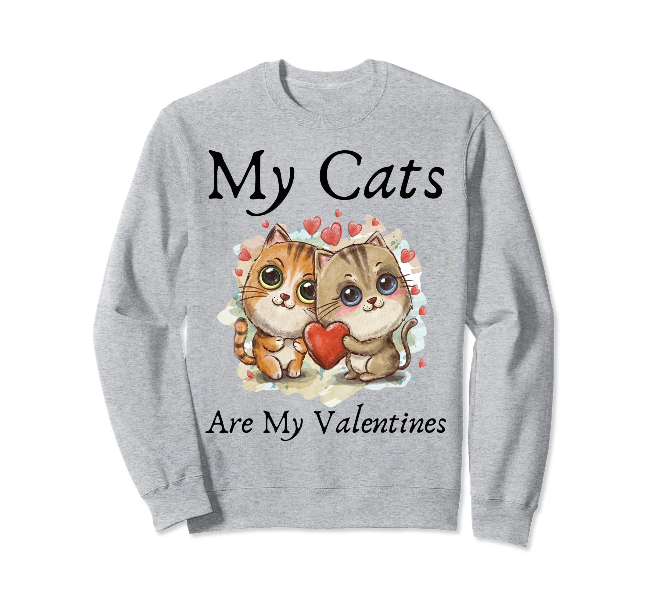 My Cats Are My Valentine Cat Sweatshirt - Novelty Apparel for Adults - T-Shirt, Sweatshirt, Hoodie