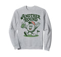 Another Round Funny Golf Sweatshirt - Casual Everyday Wear Men Women - T-Shirt, Sweatshirt, Hoodie
