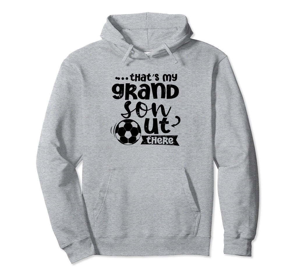 Thats My Grandson Out There Soccer Hoodie - Aesthetic Graphic Unisex - T-Shirt, Sweatshirt, Hoodie