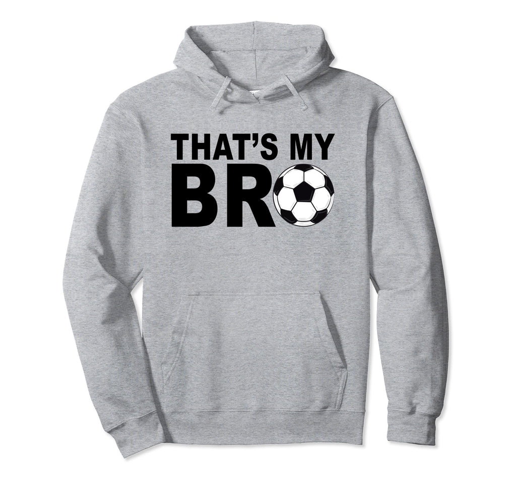 Thats My Bro Soccer Sister Futbol Hoodie - Minimalist Print Men Women - T-Shirt, Sweatshirt, Hoodie