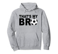 Thats My Bro Soccer Sister Futbol Hoodie - Minimalist Print Men Women - T-Shirt, Sweatshirt, Hoodie