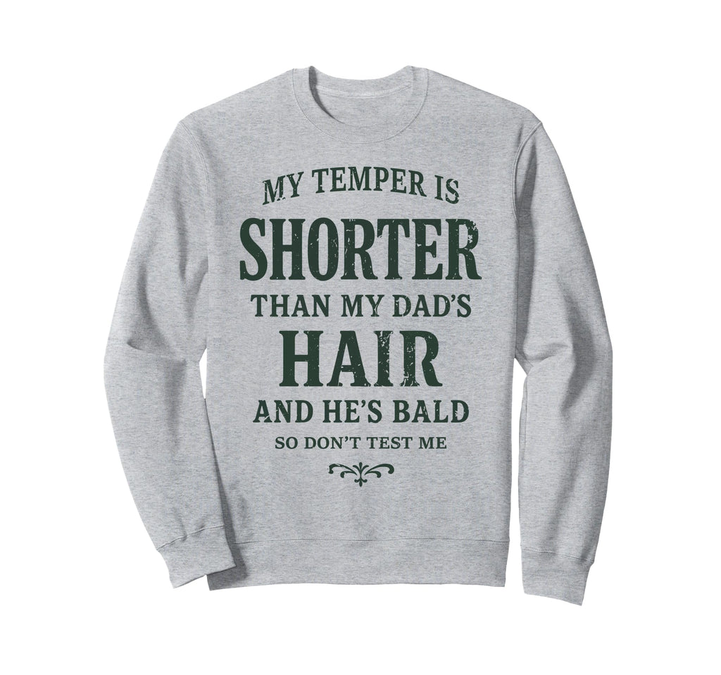 My Temper Is Shorter Than My Dads Sweatshirt - Trendy Graphic for Adults - T-Shirt, Sweatshirt, Hoodie