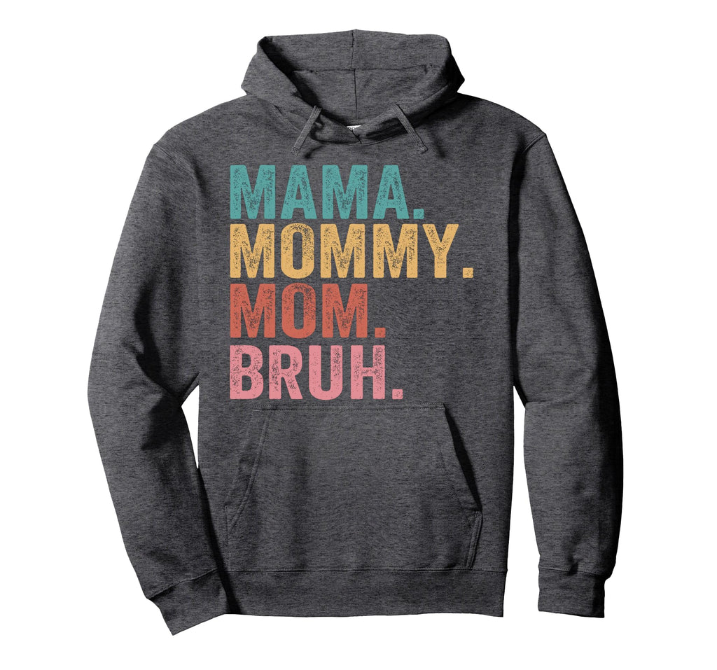 Mama Mommy Mom Bruh Mothers Day Hoodie - Fun Novelty Design for Adults - T-Shirt, Sweatshirt, Hoodie