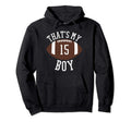 15 Football Mom And Dad Thats My Sweatshirt - Streetwear Style for Adults - T-Shirt, Sweatshirt, Hoodie