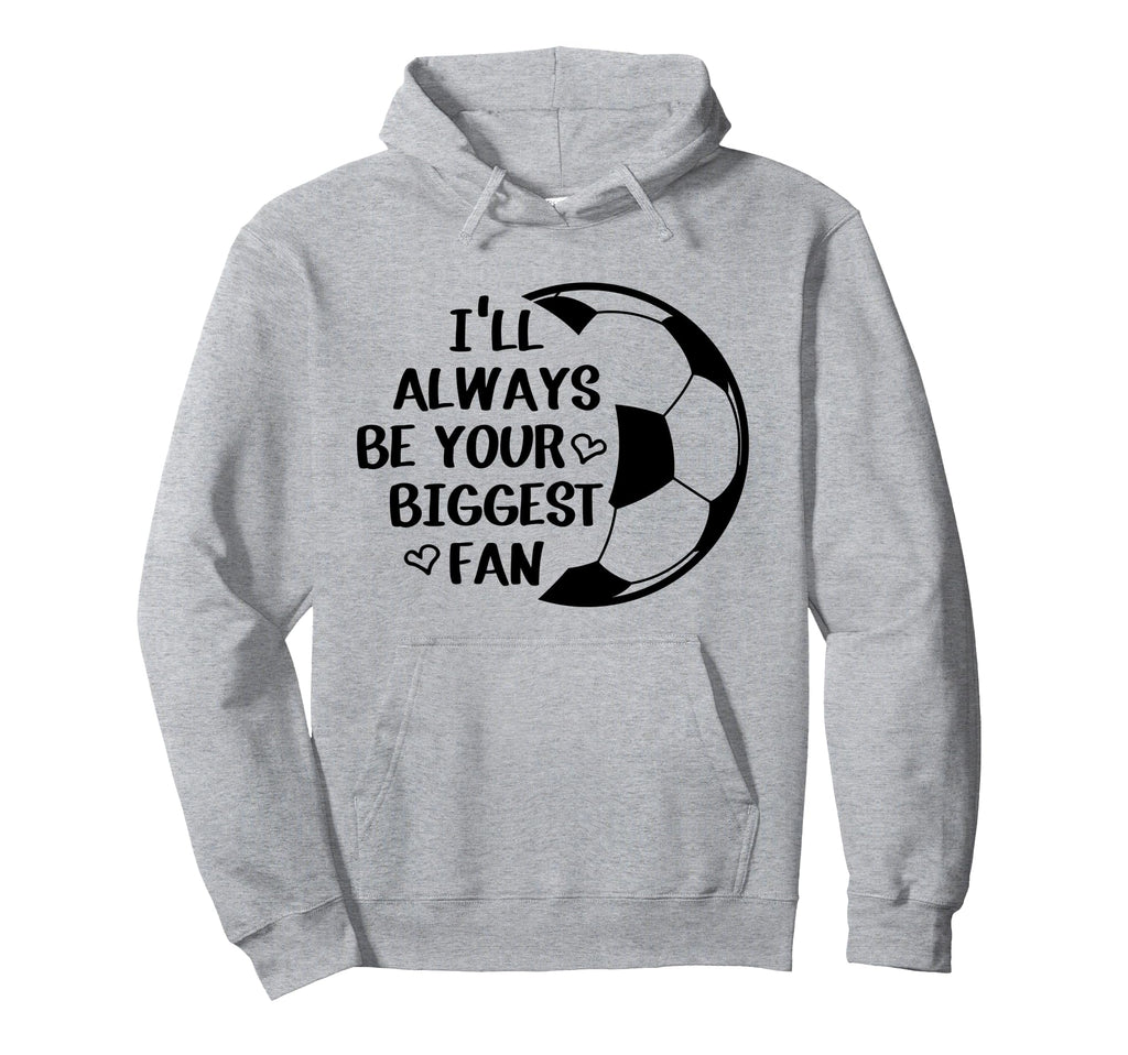 Ill Always Be Your Biggest Fan Hoodie - Casual Everyday Wear Men Women - T-Shirt, Sweatshirt, Hoodie