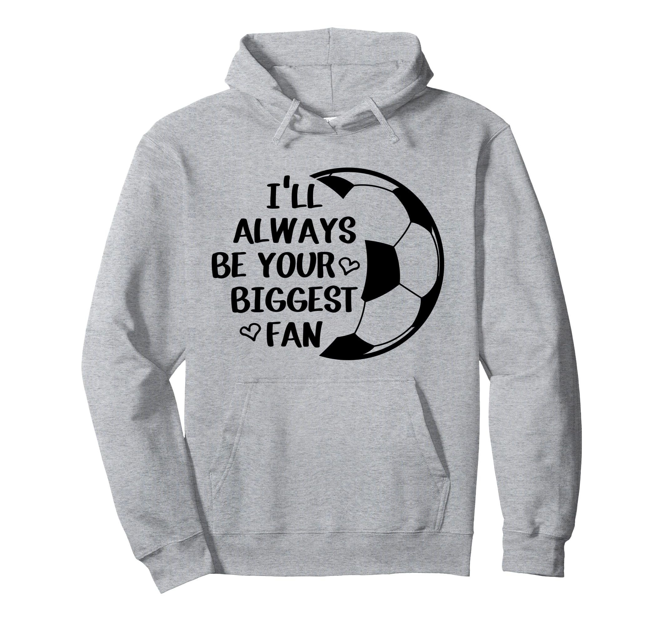 Ill Always Be Your Biggest Fan Hoodie - Casual Everyday Wear Men Women - T-Shirt, Sweatshirt, Hoodie