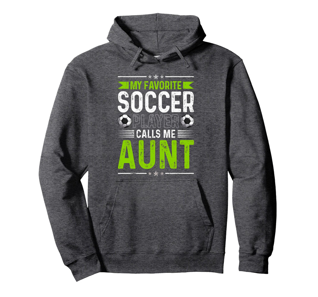 My Favorite Soccer Player Calls Me Aunt Hoodie - Unique Graphic Men Women - T-Shirt, Sweatshirt, Hoodie