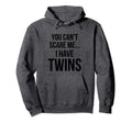 You Cant Scare Me I Have Twins Hoodie - Fun Novelty Design Men Women - T-Shirt, Sweatshirt, Hoodie