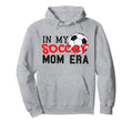 My Soccer Mom Era Funny Soccer Mom Hoodie - Casual Everyday Wear Unisex - T-Shirt, Sweatshirt, Hoodie
