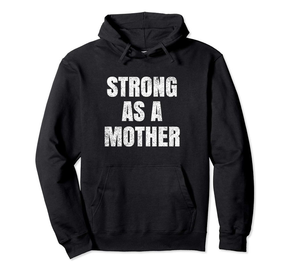 Strong As Mother Gift Mom Mothers Day Hoodie - Fun Novelty Design Men Women - T-Shirt, Sweatshirt, Hoodie